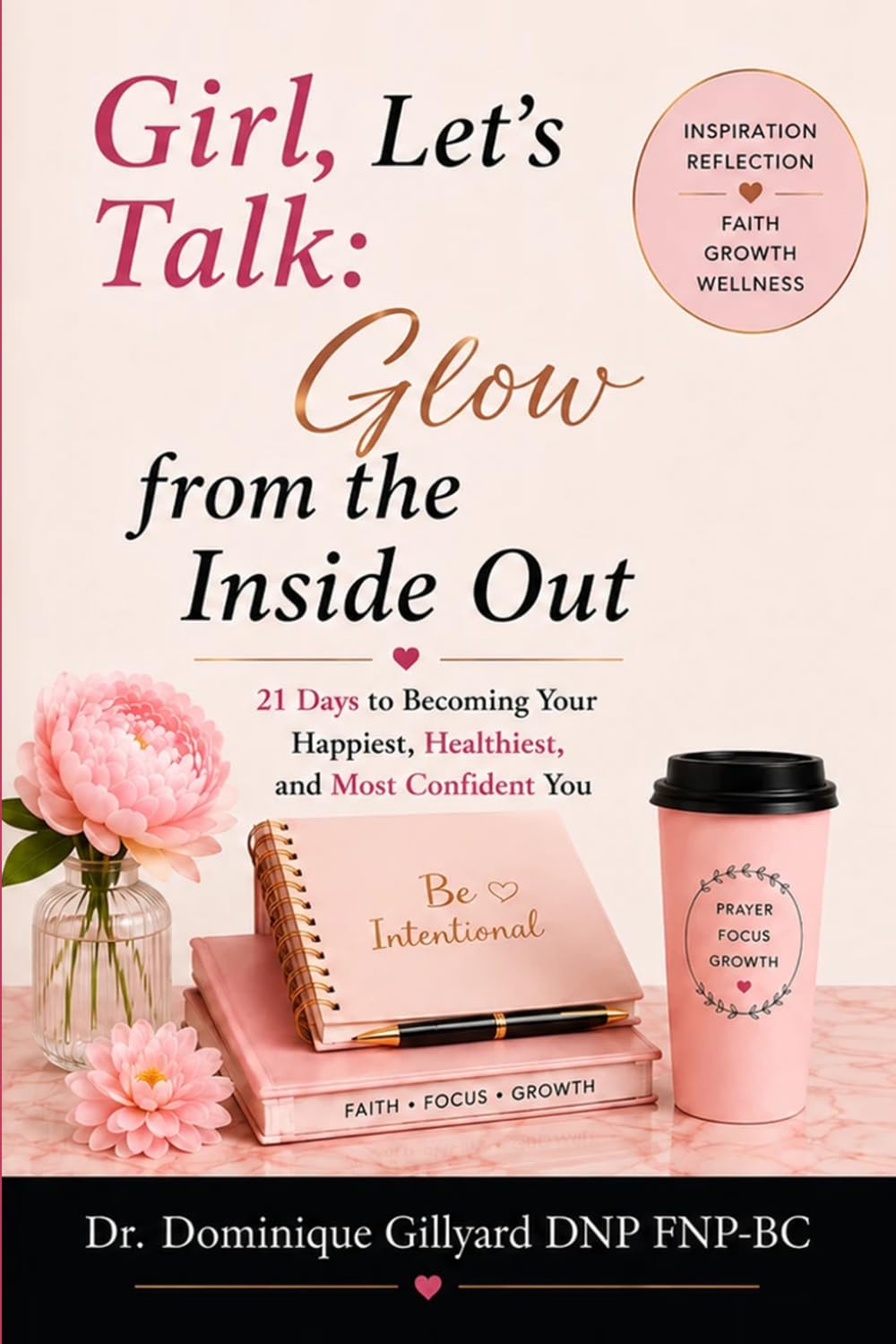 Girl, Let's Talk: Glow from the Inside Out: 21 Days to Becoming Your Happiest, Healthiest, and Most Radiant Self